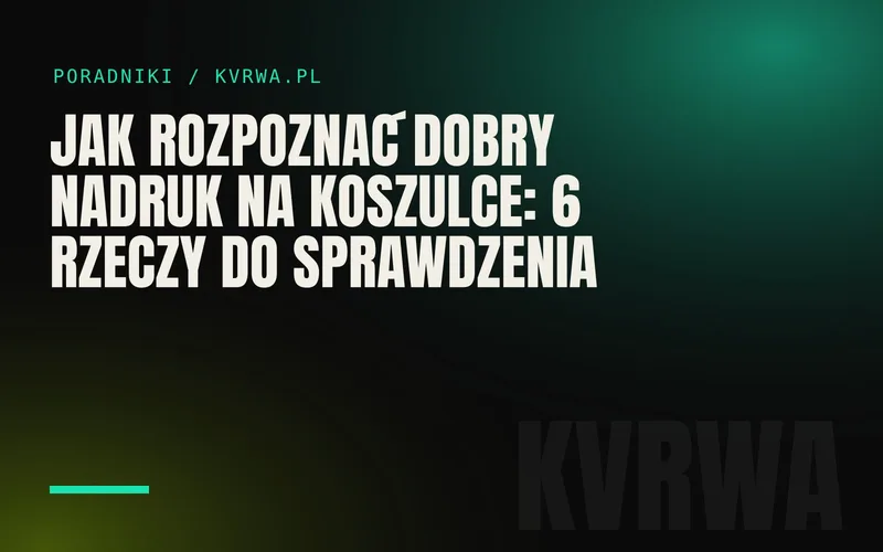 Jak rozpoznać dobry nadruk na koszulce: 6 rzeczy do sprawdzenia — okładka wpisu na blogu KVRWA