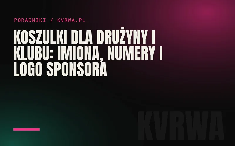 Koszulki dla drużyny i klubu: imiona, numery i logo sponsora — okładka wpisu na blogu KVRWA